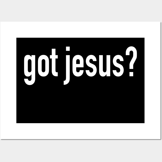 Got Jesus? Wall Art by PacPrintwear8